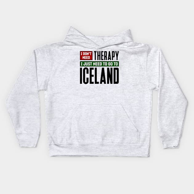 I don't need therapy, I just need to go to Iceland Kids Hoodie by colorsplash